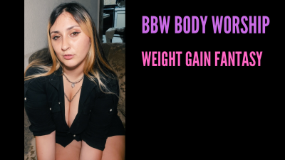 BBW Body Worship, Weight Gain Fantasy