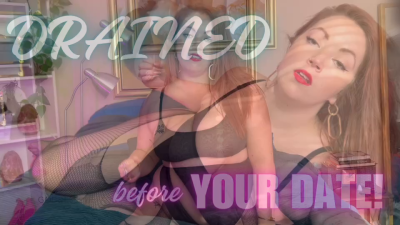 Drained Before Your Date