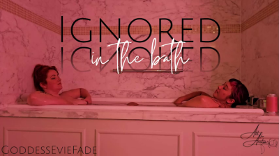 Ignored In The Bath