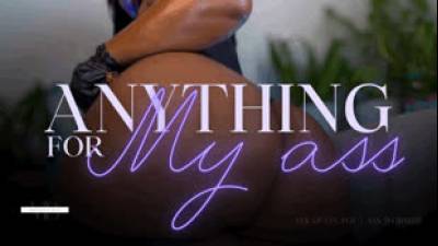 Ass Overload- Anything For My Ass