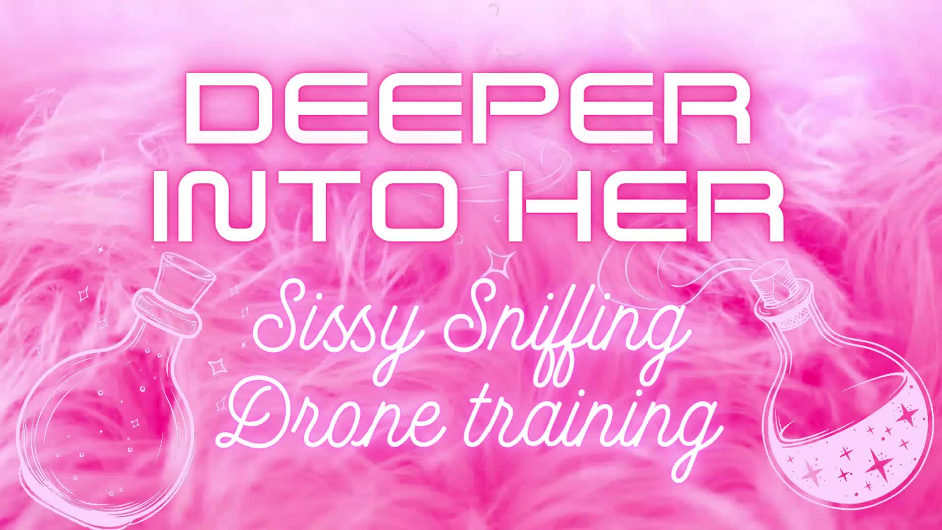 Deeper Into Her- Sissy Sniffing Dronification