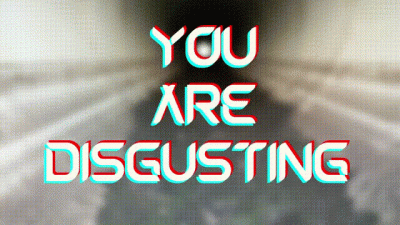 You Are Disgusting