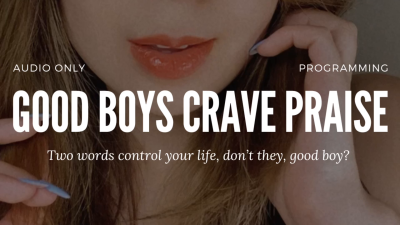 Good Boys Crave Praise
