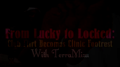 From Lucky To Locked: Club Flirt Becomes Clinic Footrest- Terramizu
