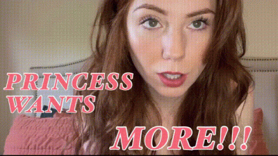 Princess Wants More!!!