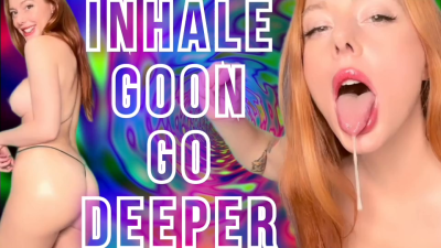 Inhale. Goon. Go Deeper