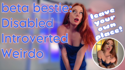 Beta Besite: Disabled, Introverted, Weirdo
