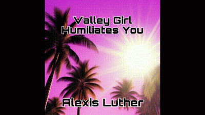 Valley Girl Humiliates You