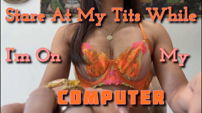 Stare At My Tits While I'm On My Computer