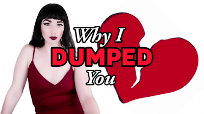 Why I Dumped You