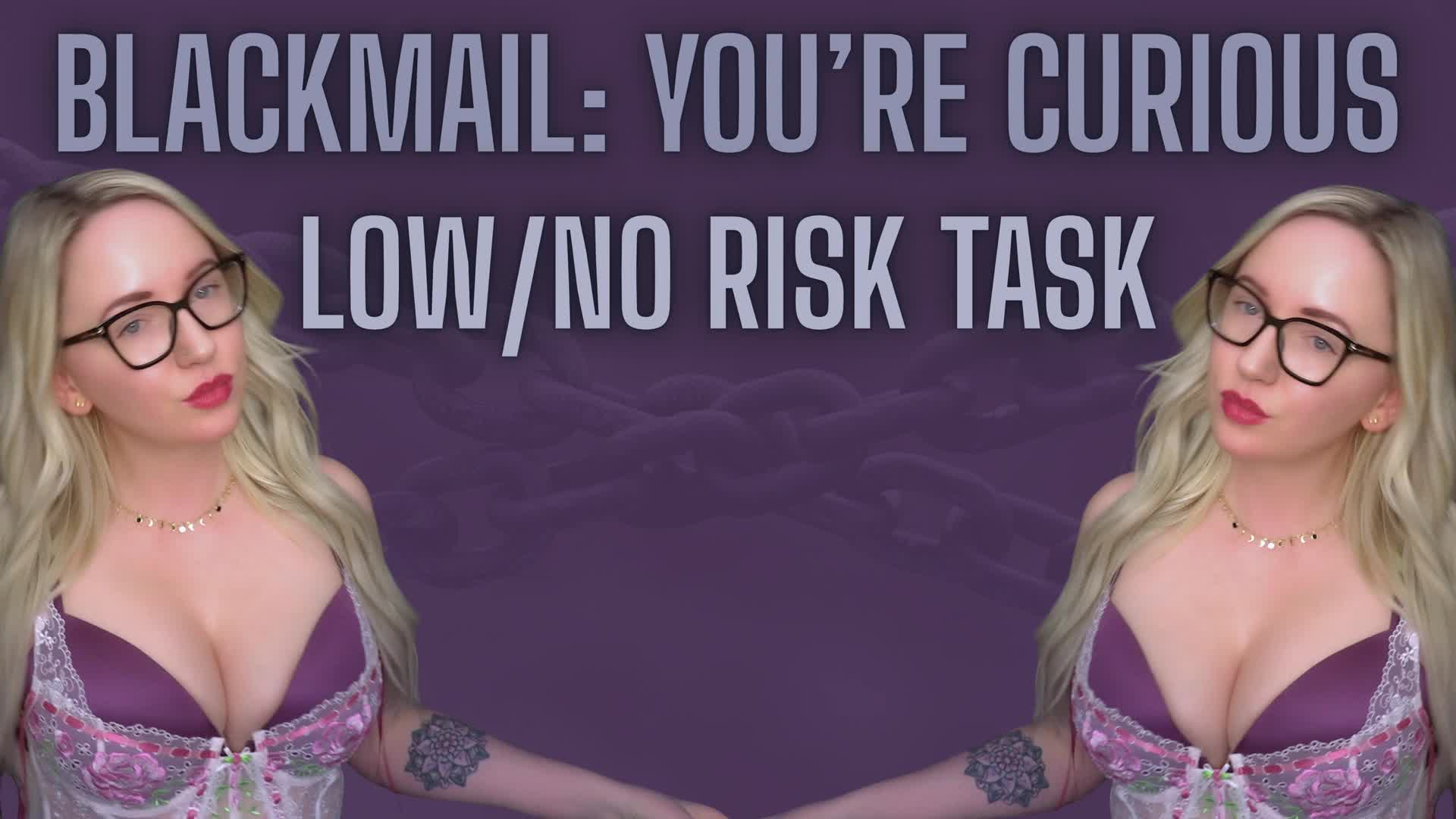 Blackmail : You’re Curious - Low/No Risk Task