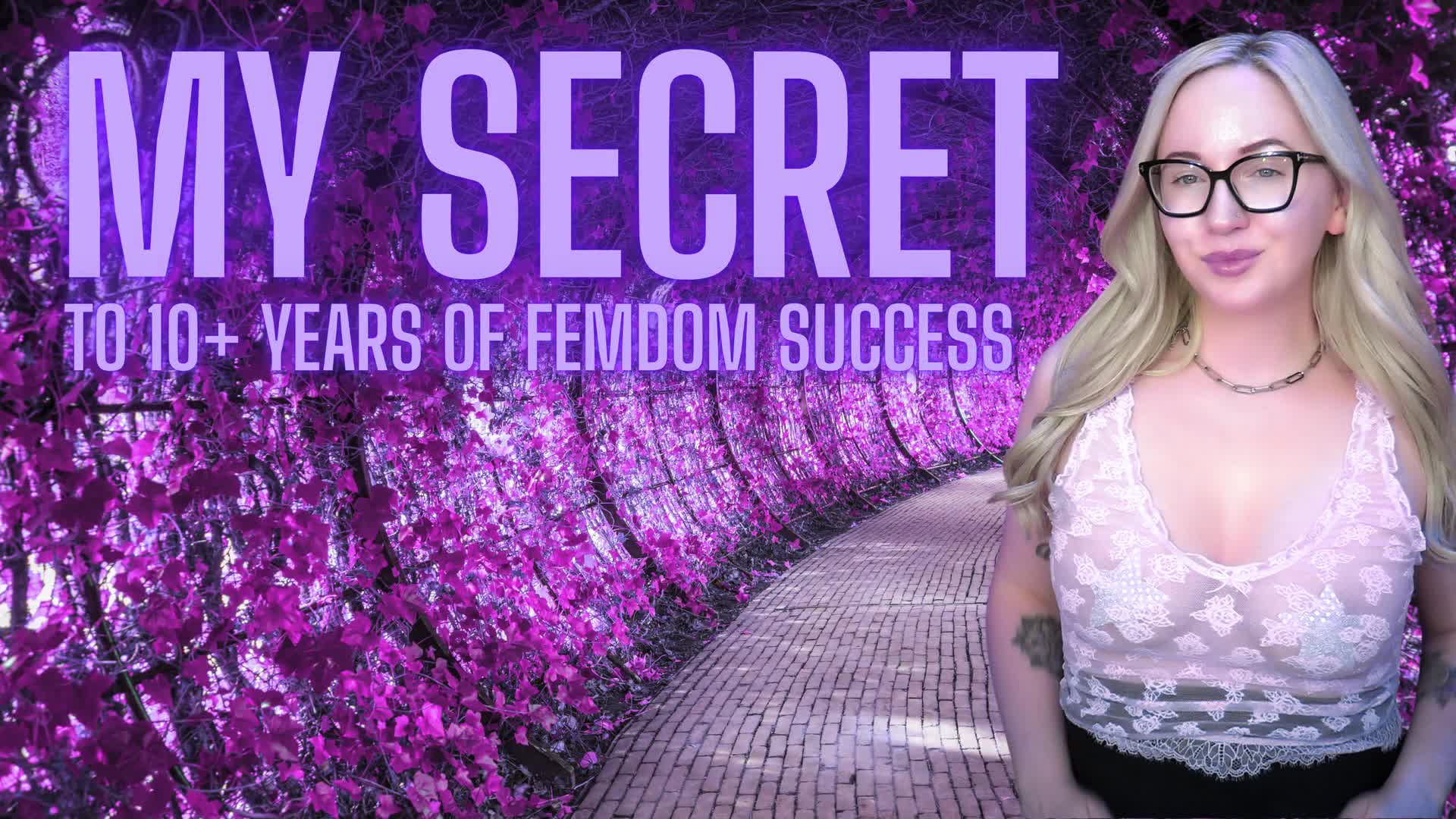 My Secret To 10+ Years Of Femdom Success