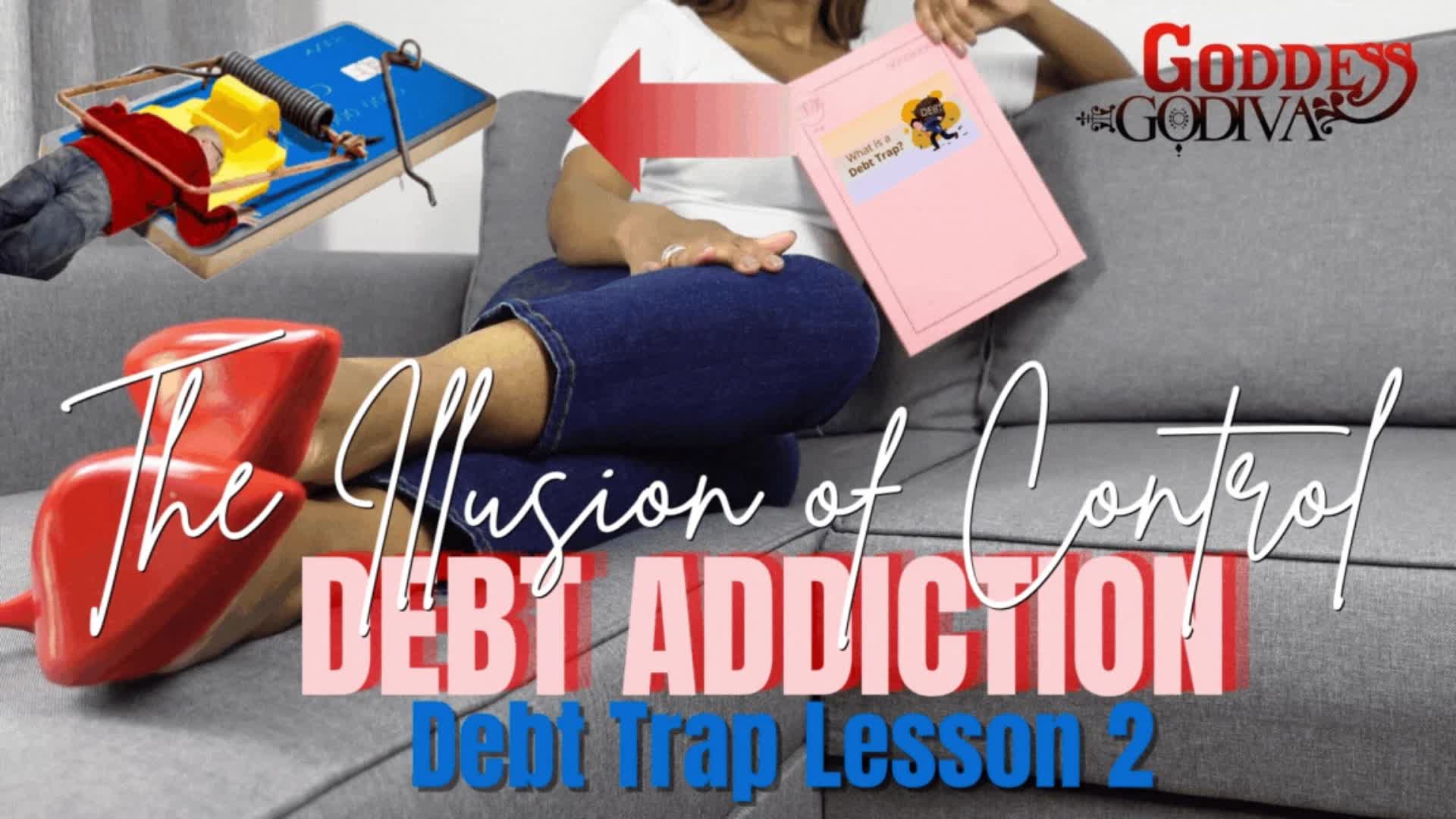 Debt Lesson 2: The Illusion Of Control-Your Future Financially Ruined (Fantasy) Awaits