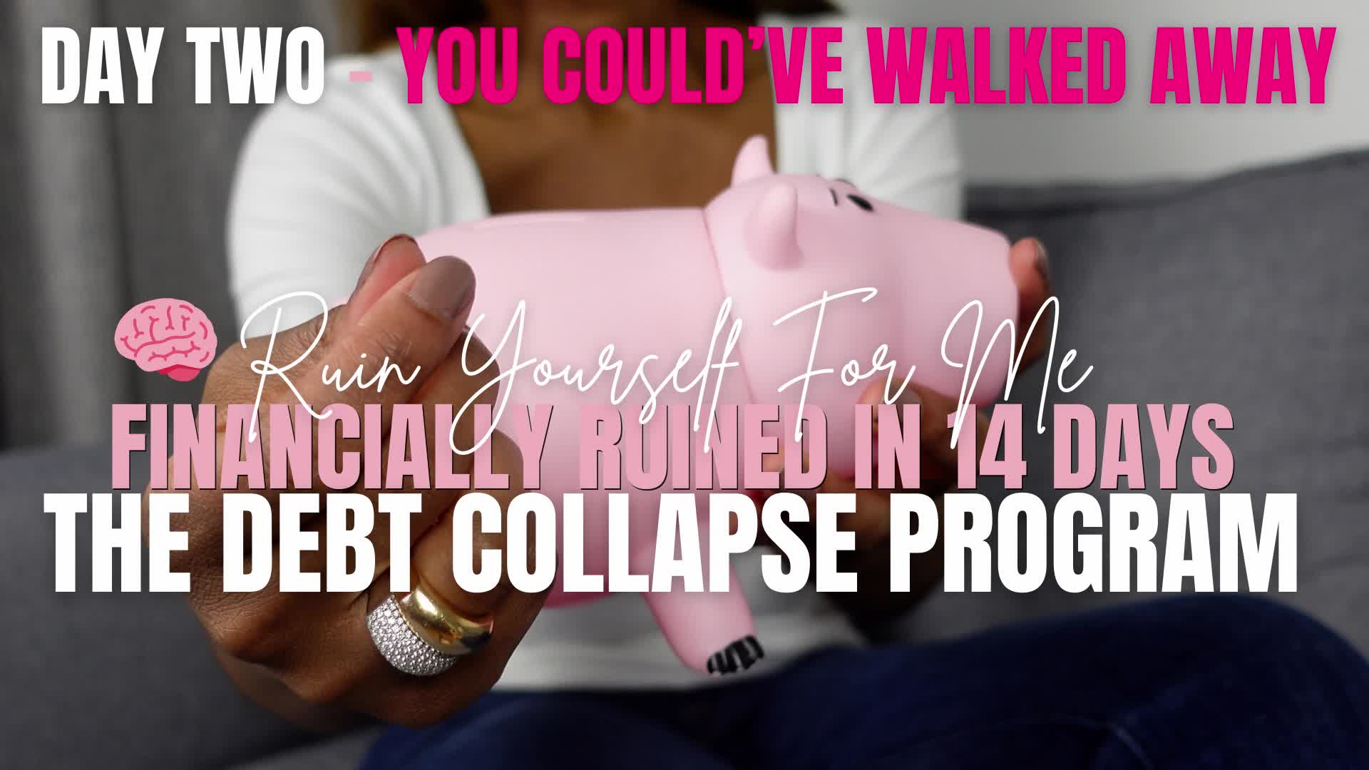 Ruin Yourself For Me-Day Two- You Could've Walked Away- Financially Ruined (Fantasy) IN14 Days- The Debt Collapse Program