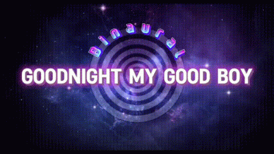 Goodnight My Good Boy [Binaural]