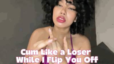 Cum Like A Loser While I Flip You Off