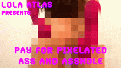 Pay For Pixelated Ass And Asshole