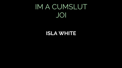 Isla White - IM A CUMSLUT - JOI - iWantClips