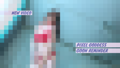Goon For Pixel Goddess