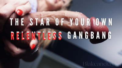 The Star Of Your Own Relentless Gangbang POV