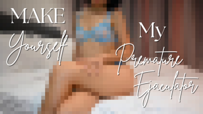 Make Yourself My Premature Ejaculator- Pixelated