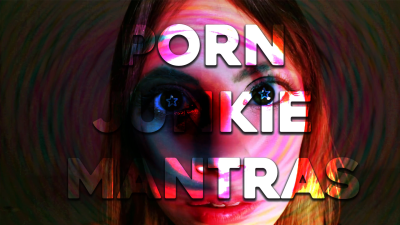 Porn Junkie Mantras