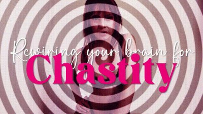 Rewiring You For Chastity