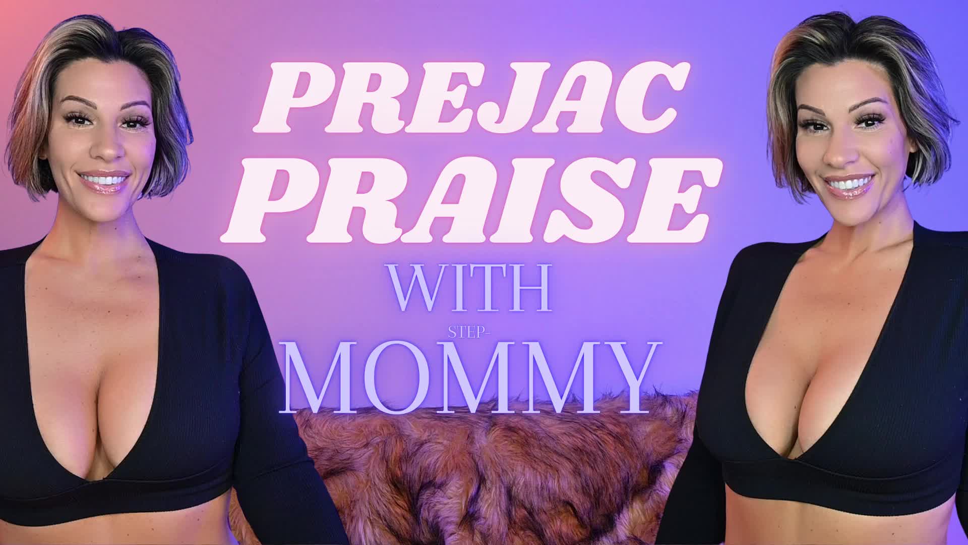 Prejac Praise With Step-Mommy
