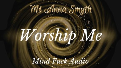 Worship Me: A Guided Journey Of Devotion And Submission In My Posh English Accent