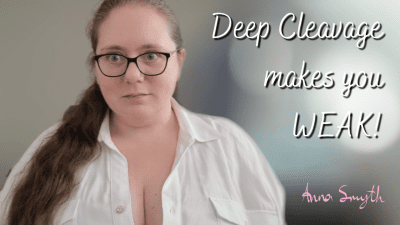 Deep Cleavage Makes You Weak!