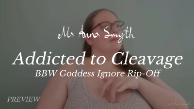Part 3: Addicted To Cleavage BBW Goddess Ignore Rip-Off