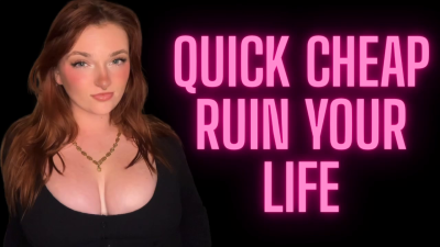 Quick Cheap Ruin Your Life- Unethical Findom Manipulation Homewreck Financial Domination Goddess Worship Loser Degradation Verbal Humiliation