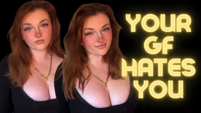 Your Girlfriend Hates You- Role Play Tpe Homewreck Manipulatrix Homewrecker Findom Financial Domination Total Power Exchange Hot Mean Brat Homewrecking Humiliation Manipulation