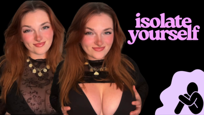 Isolate Yourself- Unethical Findom Manipulation Homewreck Financial Domination Goddess Worship Loser Verbal Humiliation Mind Fuck