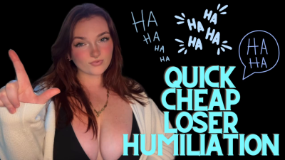 Quick Cheap Loser Humiliation- Goddess Worship Beta Bitch Degradation Loser Symbol Homewrecker Homewreck Homewrecking