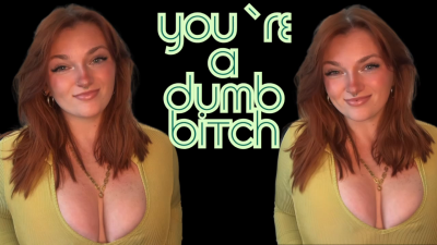 You're A Dumb Bitch Homewreck **** Mind Fuck Goddess Worship Beta Loser Verbal Humiliation Degradation