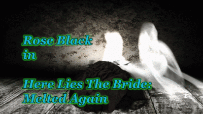 Here Lies The Bride: Melted Again