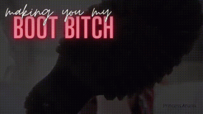 Making You My Boot Bitch