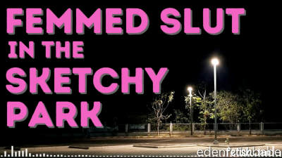 Femmed Slut In The Sketchy Park