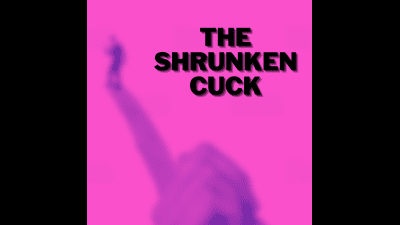 The Shrunken Cuck