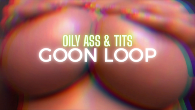 Oily Ass & Tits Goon Loop