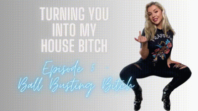 Turning You Into My House Bitch Episode 5 Ball Busting Bitch