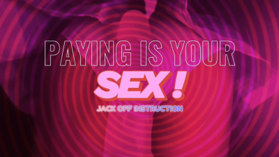 Paying Is Your Sex! (JOI)