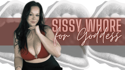 Sissy Whore For Goddess
