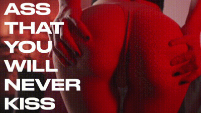 Ass That You Will Never Kiss