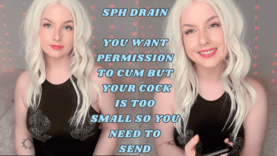 SPH Drain You Want Permission To Cum But Your Cock Is Too Small So You Have To Send