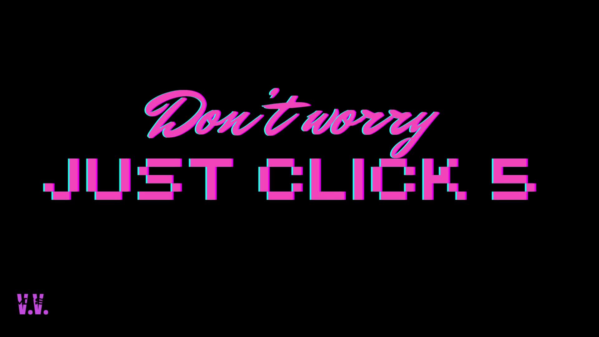 Don't Worry Just Click #5