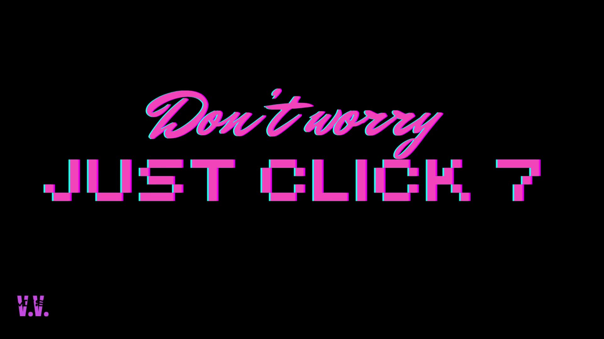 Don't Worry, Just Click [7] Real Vira