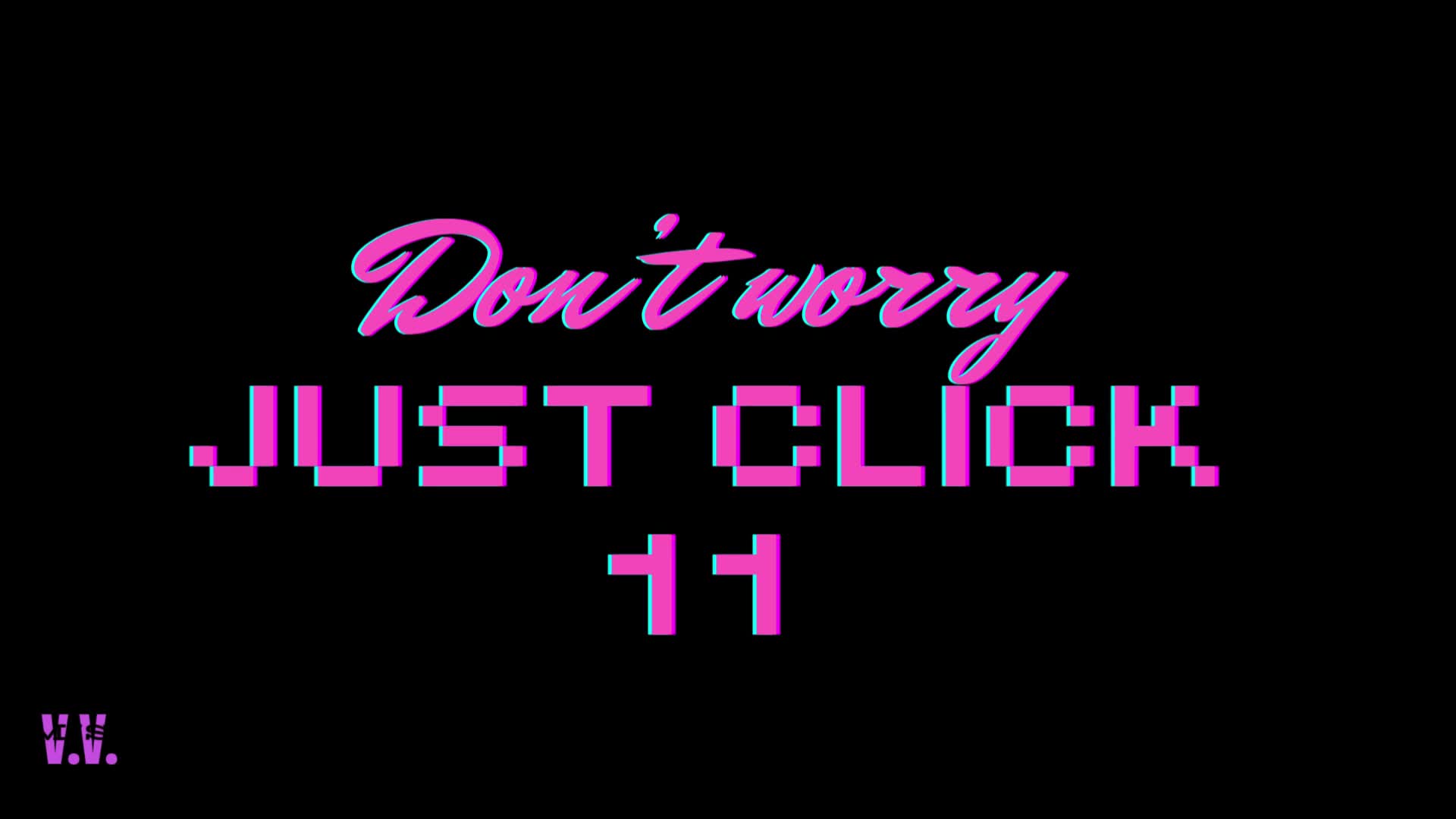 Don't Worry Just Click #11 Real Vira