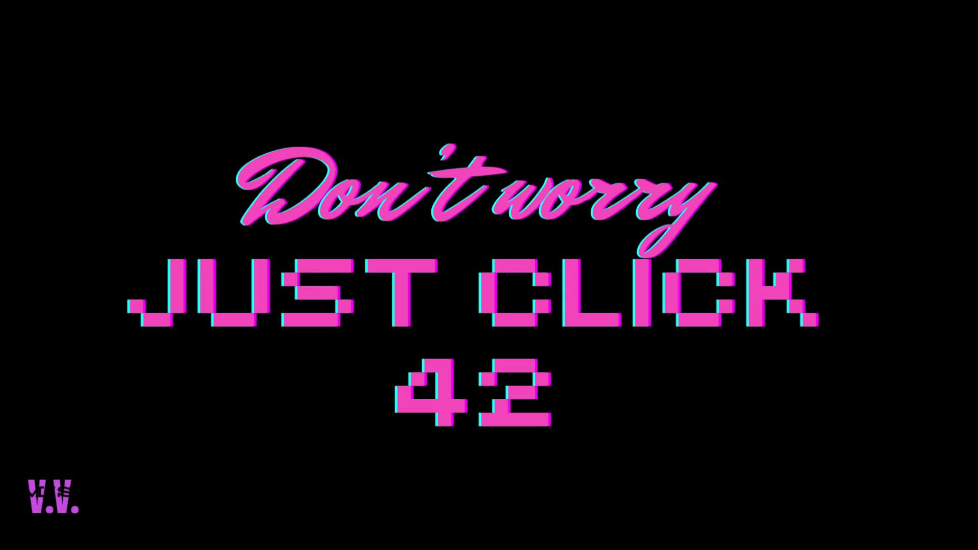 Don't Worry Just Click #42